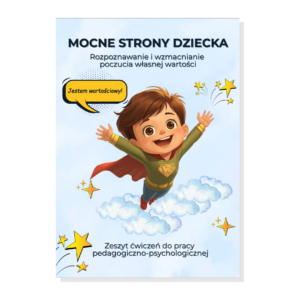 Mocne strony dziecka. Rozpoznawanie i wzmacnianie poczucia własnej wartości